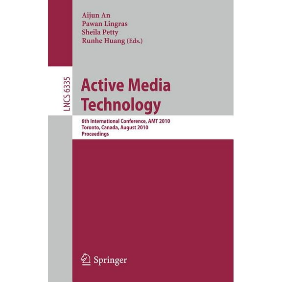 Active Media Technology: 6th International Conference, AMT 2010, Toronto, Canada, August 28-30, 2010, Proceedings, (Paperback)