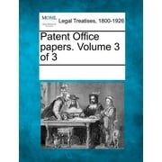 Patent Office papers. Volume 3 of 3 (Paperback)