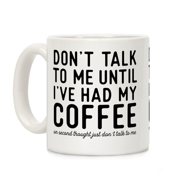 Don T Talk To Me Until I Ve Had My Coffee White 11 Ounce Ceramic Coffee Mug By Lookhuman Walmart Com