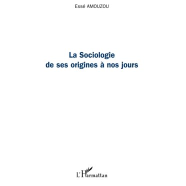 La sociologie de ses origines Ã  nos jours (French Edition)