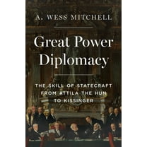 Great Power Diplomacy: The Skill of Statecraft from Attila the Hun to Kissinger, (Hardcover)