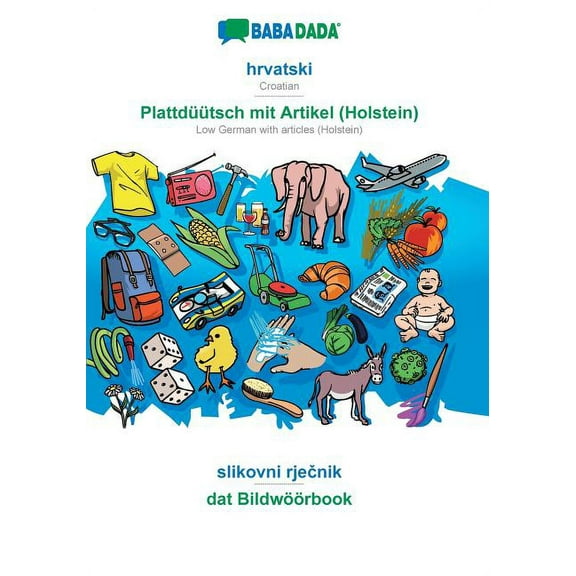 hrvatski - PlattdÃ¼Ã¼tsch mit Artikel (Holstein), slikovni rječnik: BABADADA Croatian - Low German with articles , (Paperback)