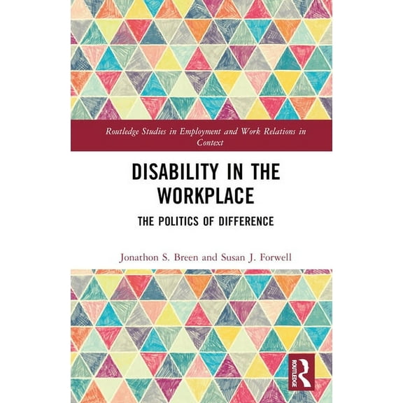 Routledge Studies in Employment and Work Disability in the Workplace: The Politics of Difference, (Hardcover)