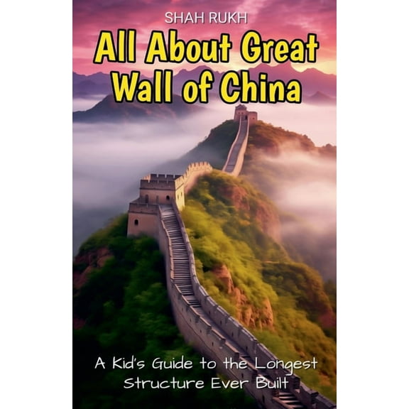 Educational Books for Kids All About Great Wall of China: A Kid's Guide to the Longest Structure Ever Built, Book 7, (Paperback)