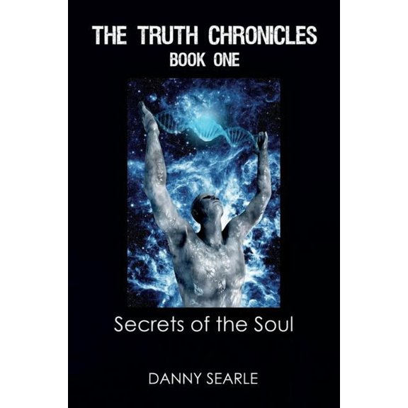 The Truth Chronicles The Truth Chronicles Book 1 Secrets of the Soul, Book 1, (Paperback)