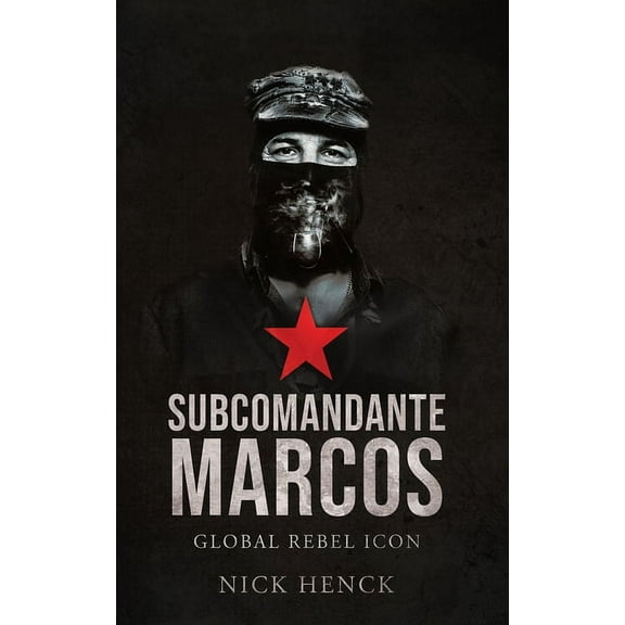 Subcomandante Marcos : Global Rebel Icon (Hardcover)