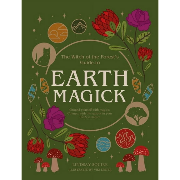 Witch of the Forest... Earth Magick: Ground Yourself with Magick. Connect with the Seasons in Your Life & in Nature, (Paperback)