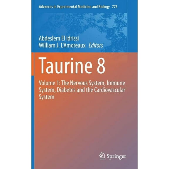 Advances in Experimental Medicine and Bi Taurine 8: Volume 1: The Nervous System, Immune System, Diabetes and the Cardiovascular System, Book 775, (Hardcover)