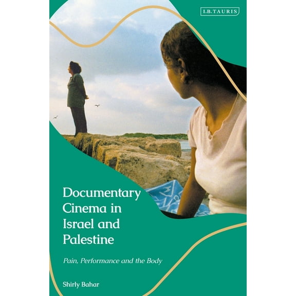 Documentary Cinema in Israel-Palestine: Performance, the Body, the Home, (Paperback)