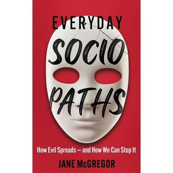 Everyday Sociopaths: How Evil Spreads and How We Can Stop It, (Paperback)