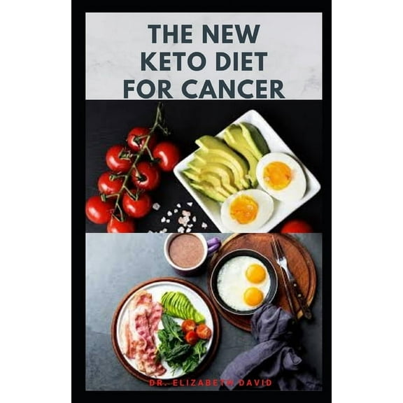 The New Keto Diet for Cancer: Complete Guide on Treating and Preventing Cancer With Keto Diet