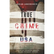 True Crime Internacional: TRUE CRIME USA - Casos de crmenes reales en los Estados Unidos - Adrian Langenscheid : 14 historias cortas impactantes de la vida real (Series #2) (Paperback)