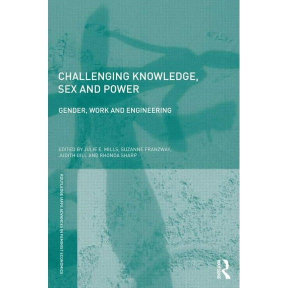 Routledge Iaffe Advances in Feminist Eco Challenging Knowledge, Sex and Power: Gender, Work and Engineering, (Paperback)