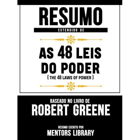 Resumo Estendido De As 48 Leis Do Poder (The 48 Laws Of Power) - Baseado No Livro De Robert Greene - (90210 Best Lei D Plans)