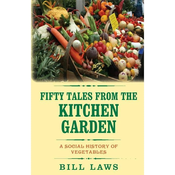 Fifty Tales from the Kitchen Garden: A Social History of Vegetables (Paperback)