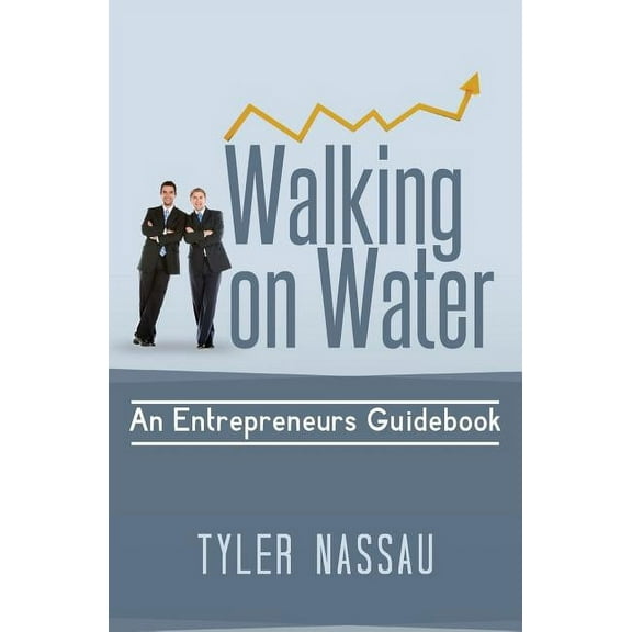 Walking on Water : An Entrepreneurs Guidebook