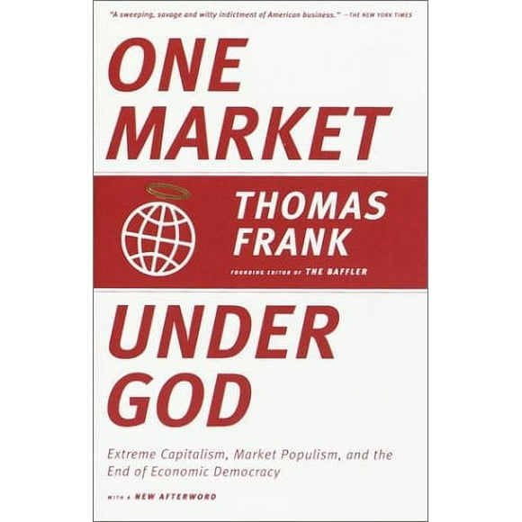 One Market under God : Extreme Capitalism, Market Populism, and the End of Economic Democracy 9780385495042 Used / Pre-owned