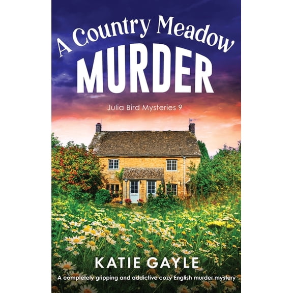 Julia Bird Mysteries A Country Meadow Murder: A completely gripping and addictive cozy English murder mystery, Book 9, (Paperback)