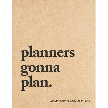 Student Planners: Planners Gonna Plan Academic Planner 2018-19: Weekly + Monthly Views - To Do Lists, Goal-Setting, Class Schedules + More (August 2018 - July 2019)