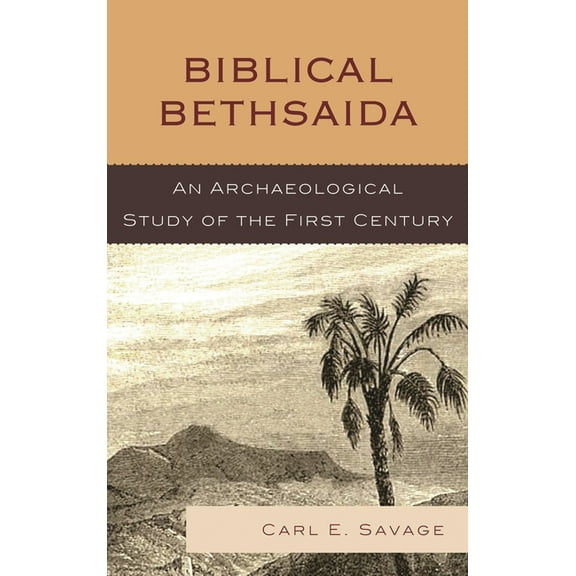 Biblical Bethsaida: A Study of the First Century CE in the Galilee, (Paperback)