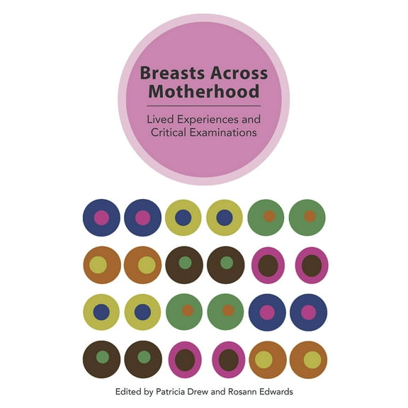 Breasts Across Motherhood: Lived Experiences and Critcal Examinations (Paperback)