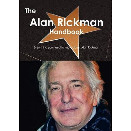 The Alan Rickman Handbook - Everything You Need to Know about Alan (Alan Rickman Best Lines)