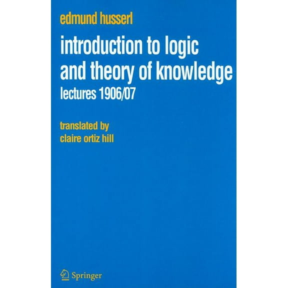 Husserliana: Edmund Husserl - Collected  Introduction to Logic and Theory of Knowledge: Lectures 1906/07, Book 13, (Paperback)