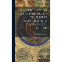 An Introduction to the Philosophy of Herbert Spencer With a Biographical Sketch (Hardcover)