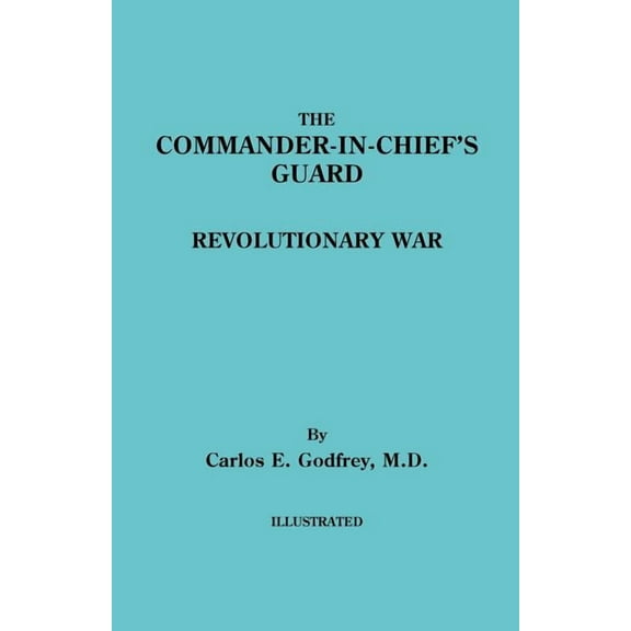 Commander-In-Chief's Guard. Revolutionary War, (Paperback)