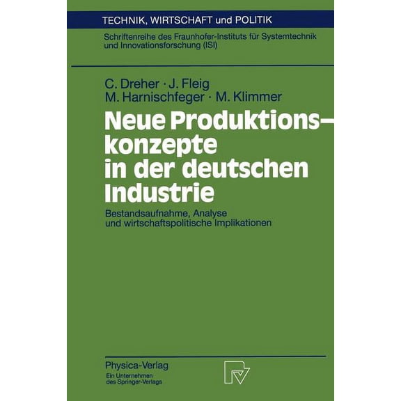 Technik, Wirtschaft Und Politik Neue Produktionskonzepte in Der Deutschen Industrie: Bestandsaufnahme, Analyse Und Wirtschaftspolitische Implikationen, Book 18, (Paperback)