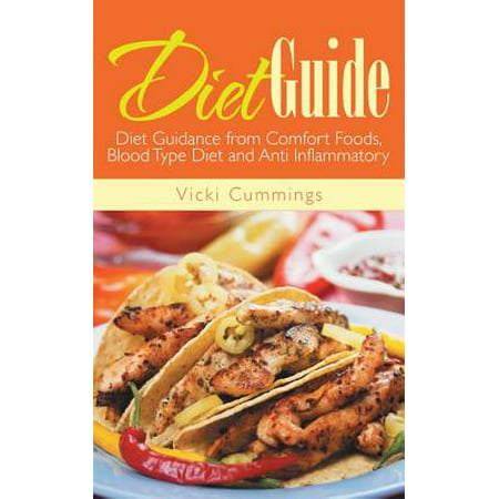 Diet Guide: Diet Guidance from Comfort Foods, Blood Type Diet and Anti Inflammatory - (Best Foods For Anti Inflammatory Diet)