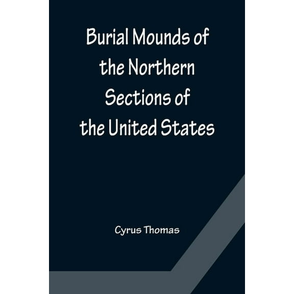 Burial Mounds of the Northern Sections of the United States, (Paperback)