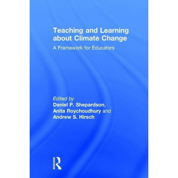 Teaching and Learning about Climate Change: A Framework for Educators, (Hardcover)