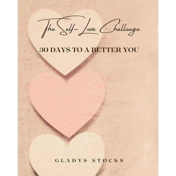 The Self-Love Challenge: 30 Days to a Better You, (Paperback)