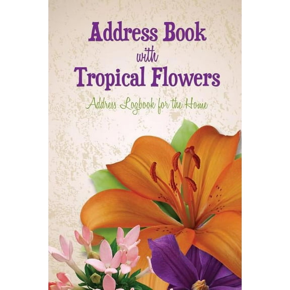 Address Book with Tropical Flowers: Address Logbook for the Home (Paperback)