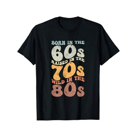Born In The 60s - Raised In The 70s - Wild In The 80s T-Shirt