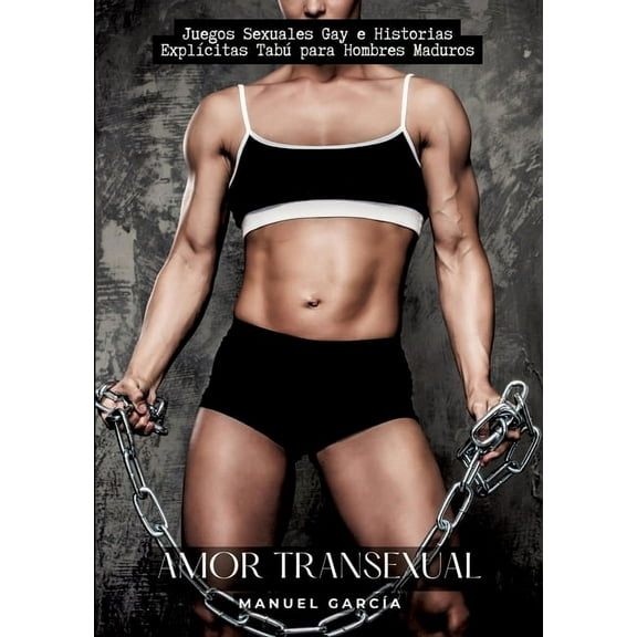 Amor Transexual: Juegos Sexuales Gay e Historias Explícitas Tabú para Hombres Maduros (Paperback)