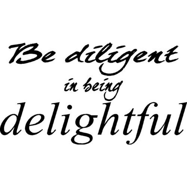 Be Diligent in Being Delightful Vinyl Wall Art