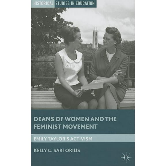 Historical Studies in Education Deans of Women and the Feminist Movement: Emily Taylor's Activism, (Hardcover)