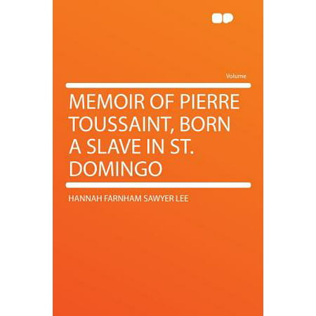 Memoir of Pierre Toussaint, Born a Slave in St.