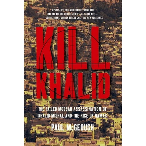 Pre-Owned Kill Khalid: The Failed Mossad Assassination of Khalid Mishal and the Rise of Hamas (Hardcover) 1595583254 9781595583253