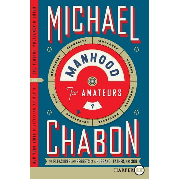 Manhood for Amateurs: The Pleasures and Regrets of a Husband, Father, and Son, (Paperback)