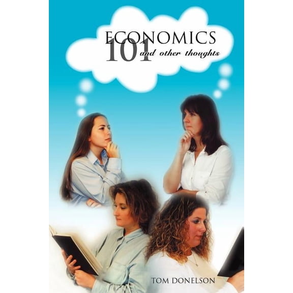 Economics 101 And Other Thoughts, (Paperback)