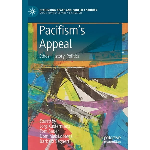 Rethinking Peace and Conflict Studies Pacifism's Appeal: Ethos, History, Politics, (Paperback)