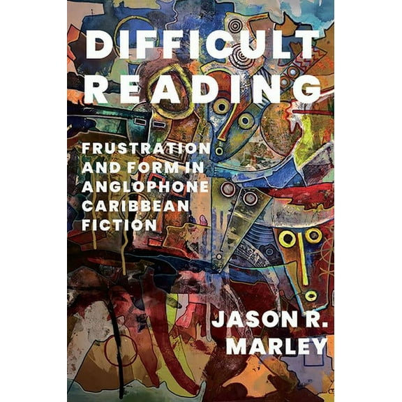 New World Studies: Difficult Reading : Frustration and Form in Anglophone Caribbean Fiction (Paperback)