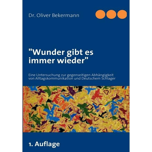 "Wunder gibt es immer wieder": Eine Untersuchung zur gegenseitigen AbhÃ¤ngigkeit von Alltagskommunikation und D, (Paperback)