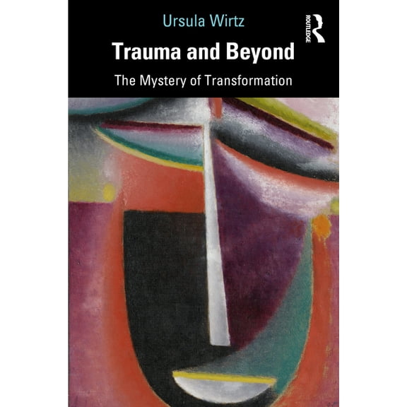 Trauma and Beyond: The Mystery of Transformation, (Paperback)