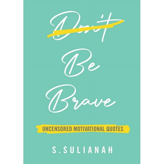 Be Brave: Uncensored Motivational Quotes, (Paperback)