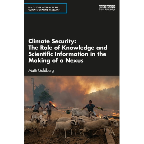Routledge Advances in Climate Change Res Climate Security: The Role of Knowledge and Scientific Information in the Making of a Nexus, (Paperback)