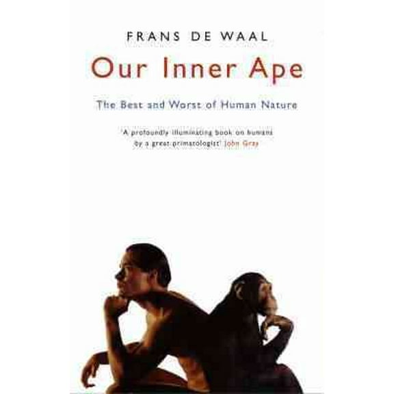 Our Inner Ape : The Best and Worst of Human Nature